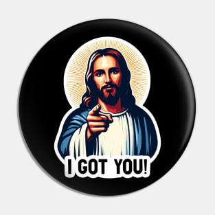 I GOT YOU Jesus MeMe Pin