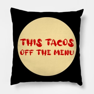 This Tacos Off The Menu Pillow