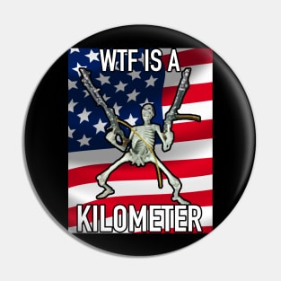 WTF Is A Kilometer July 4th skeleton Funny What Is A Kilometer July 4th Pin