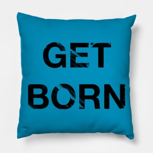 Get Born Pillow