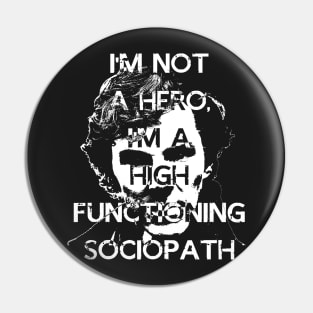 I'm Not a Hero, I'm A high Functioning Sociopath Pin