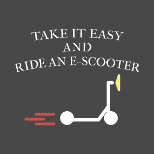 Take it easy and ride an E-Scooter T-Shirt