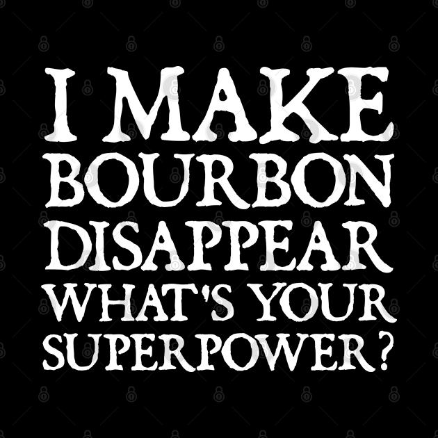 I make bourbon disappear what's your superpower by  hal mafhoum?