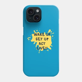 Inspirational T-Shirt: Wake up, get up, act, live - Motivate and live fully! Phone Case