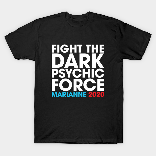 Discover Fight the Dark Psychic Force Marianne 2020 - Marianne Williamson 2020 - T-Shirt