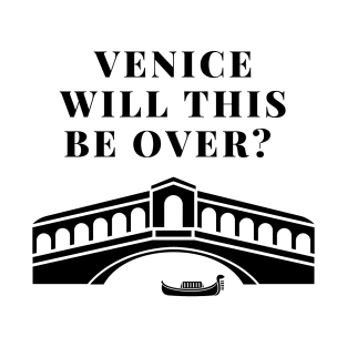 Venice Will This Be Over T-Shirt