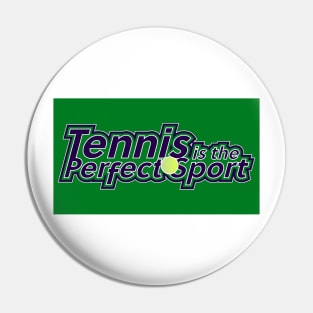 Tennis is the Perfect Sport Pin