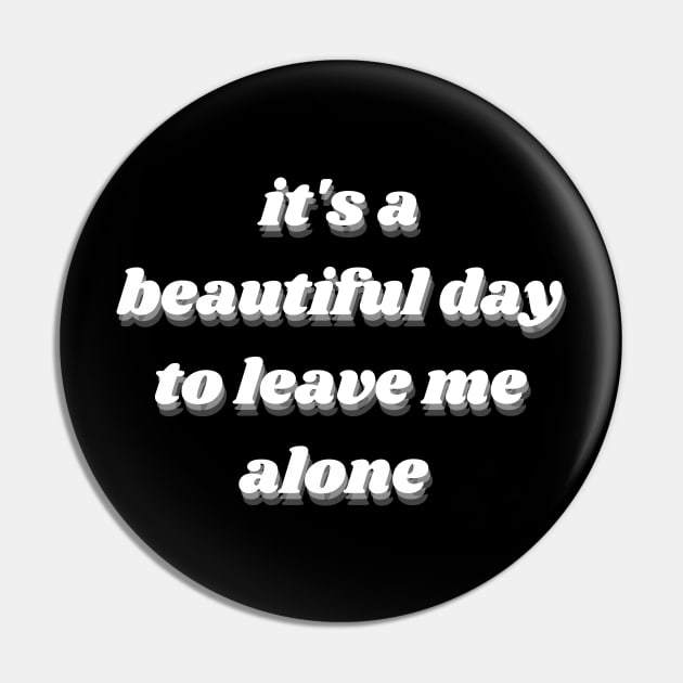 it's a beautiful day to leave me alone Pin by mdr design