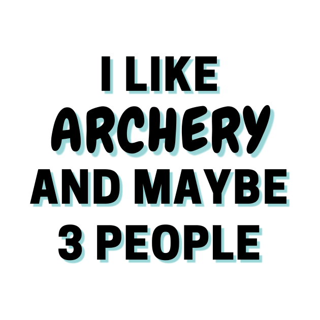 I Like Archery And Maybe 3 People by Word Minimalism