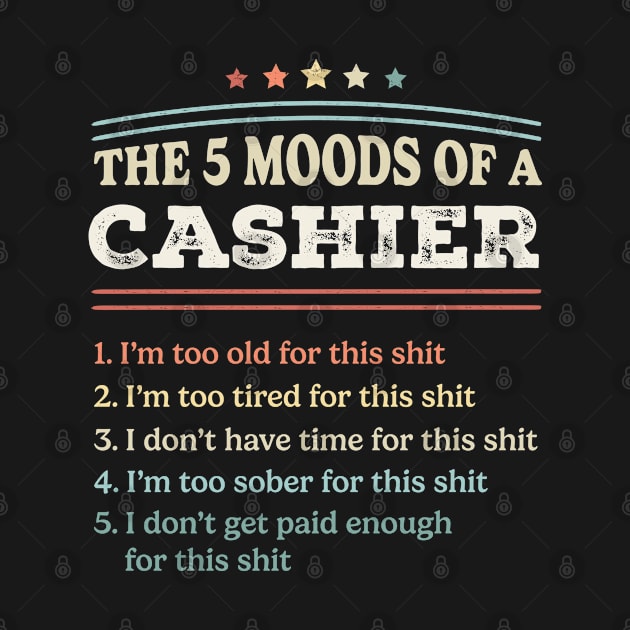 The 5 Moods of an Cashier Funny Cashier Gifts by qwertydesigns