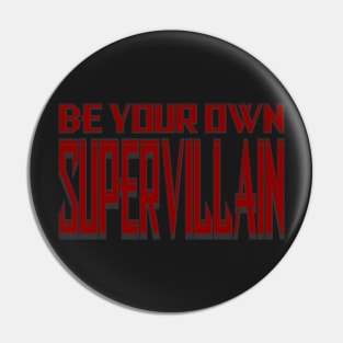 Be Your Own Supervillain Pin