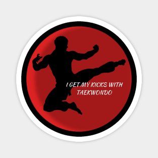 I get my kicks with Taekwondo martial Arts karate kungfu workout Magnet