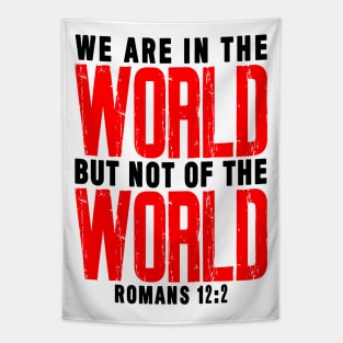 Romans 12:2 We Are In The World But Not Of The World Tapestry