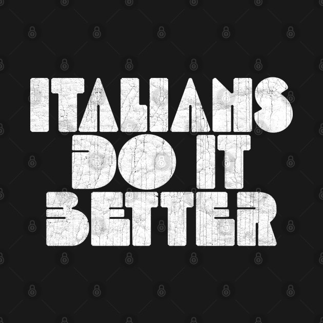 Italians Do It Better by unknown_pleasures