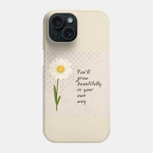 You’ll grow beautifuly in your own way Phone Case