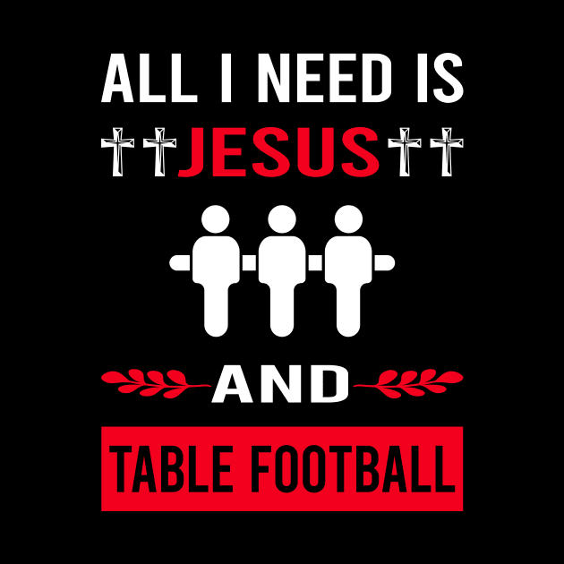 I Need Jesus And Table Football Soccer Foosball by Bourguignon Aror