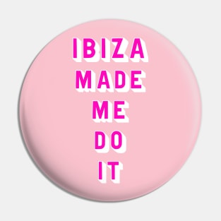 Ibiza made me do it Pin