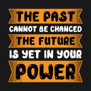 The Past Cannot Be Changed T-Shirt