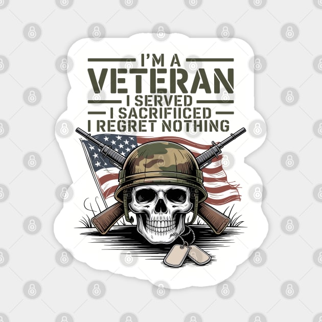 I'm-A-Veteran-I-Served-I-Sacrificed-I-Regret-Nothing Magnet by JessArty