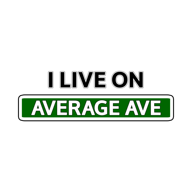 I live on Average Ave by Mookle