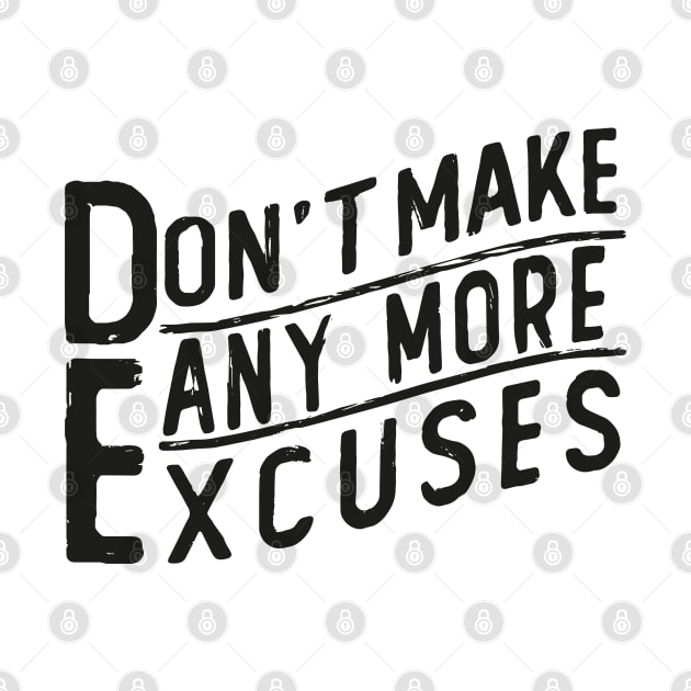 don t make any excuses by Mako Design 