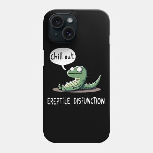 Ereptile Disfunction Chill out Reptile Phone Case