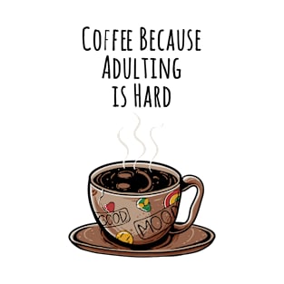 Coffee Because Adulting is Hard : The best gift for every coffee lover T-Shirt