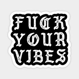 F*CK YOUR VIBE DISTRESSED DISTURBED Magnet