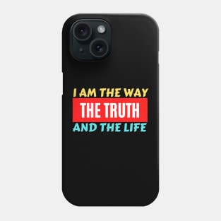 I am the way, the truth and the life | Christian Saying Phone Case