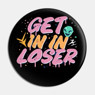 Get In Loser Alien UFO Funny Pin