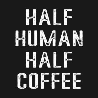 Half Human Half Coffee T-Shirt