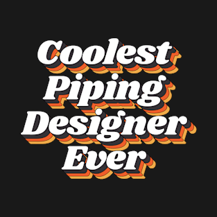 Coolest Piping Designer Ever T-Shirt