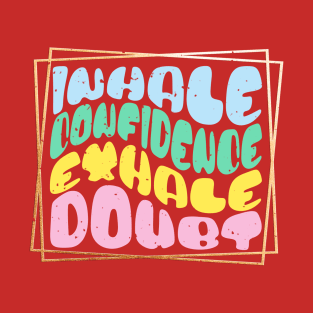 Inhale Confidence Exhale Doubt Fun Wavy Text T-Shirt