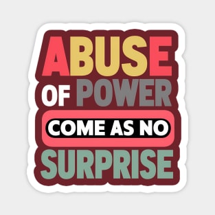 Abuse of Power Comes as No Surprise Design Magnet