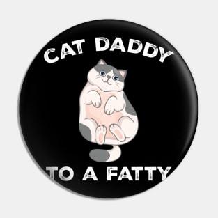 Cat Daddy To a Fatty Best Cat Dad Kitty Lover Pin