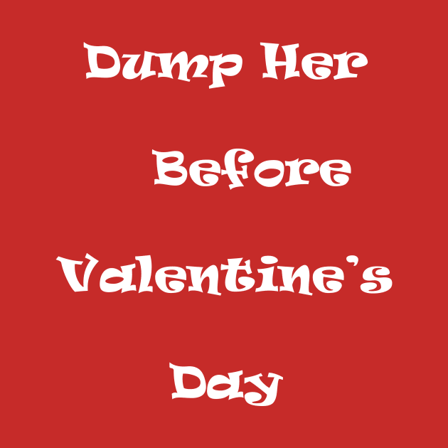 Dump Her Before Valentine's Day by eufritz