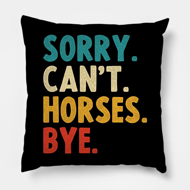 sorry cant horses bye Pillow by Emma Creation