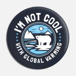 I'm Not Cool With Global Warming - Polar Bear Pin