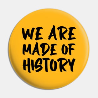 We are made of history. Pin