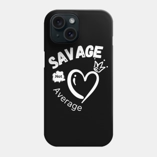 Savage Not Average Women Empowerment with Heart and Crown Phone Case