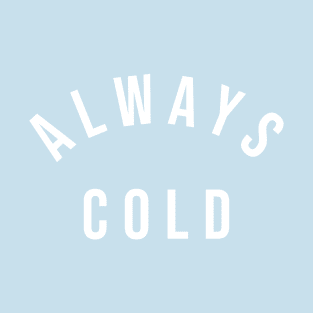 Always cold (white) T-Shirt