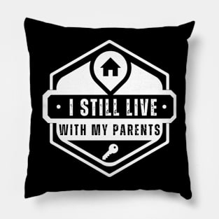 Funny I Still Live With My Parents Sarcastic Shirt Living Gift Pillow