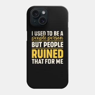 I used to be a people person but people ruined that for me Phone Case