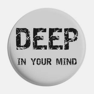 Deep In Your Mind 1 Pin