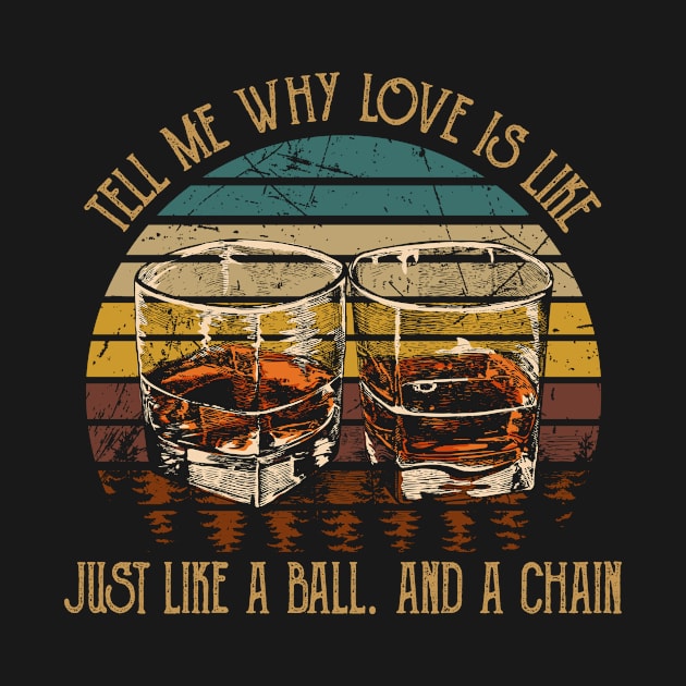 Tell Me Why Love Is Like Just Like A Ball. And A Chain Country Music Wine Cups by Maja Wronska