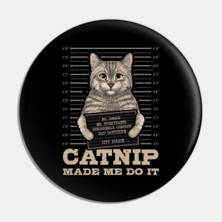 Catnip made me do it Funny Cat Pin