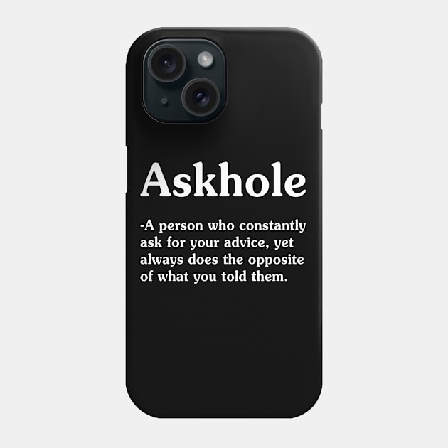 Askhole A Person Who Constantly - Funny T Shirts Sayings - Funny T Shirts For Women - SarcasticT Shirts Phone Case by Murder By Text