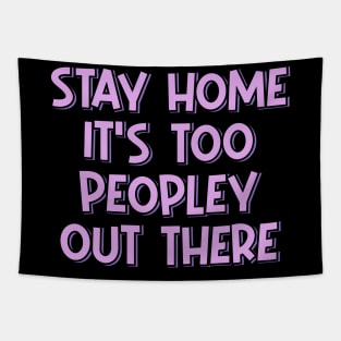 Stay Home It's Too Peopley Out There Tapestry