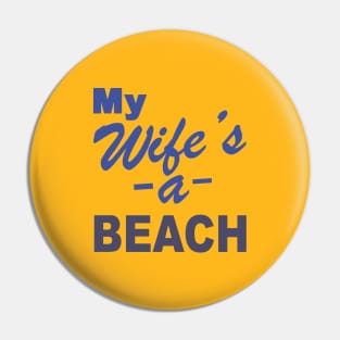 My Wife's a BEACH Pin