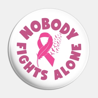 Nobody Fights Alone - Breast Cancer Awareness Pink Cancer Ribbon Support Pin